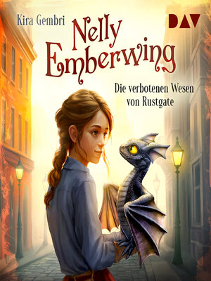 cover image of Die verbotenen Wesen von Rustgate--Nelly Emberwing, Band 1 (Ungekürzt)